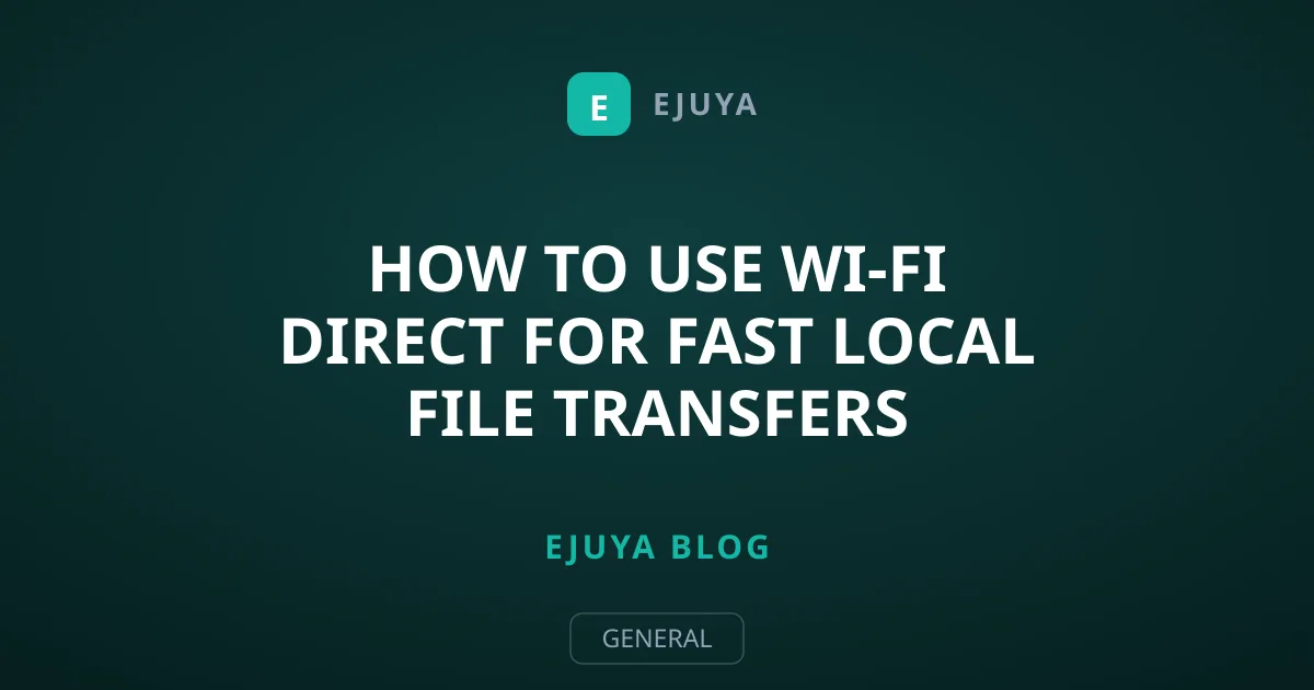 How to Use Wi-Fi Direct for Fast Local File Transfers
